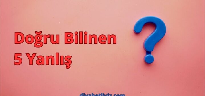 Diyabet hakkında yanlış bilinenler için soru işareti, 5 efsaneyi çürüten rehber.