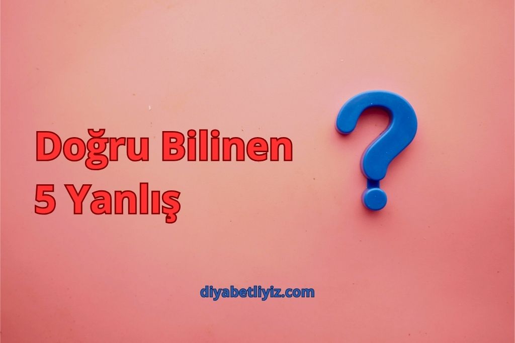 Diyabet hakkında yanlış bilinenler için soru işareti, 5 efsaneyi çürüten rehber.